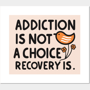 Addiction Is Not  A Choice Recovery Is Posters and Art